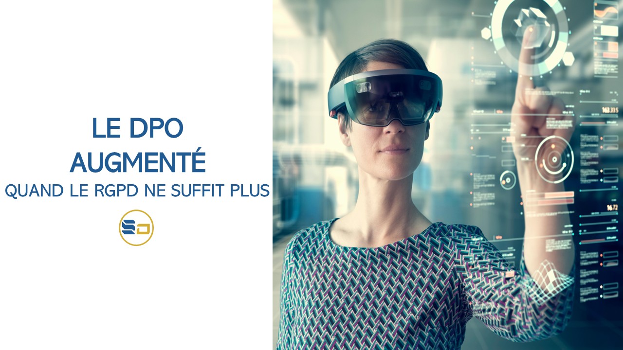 Le DPO augmenté : quand le RGPD ne suffit plus